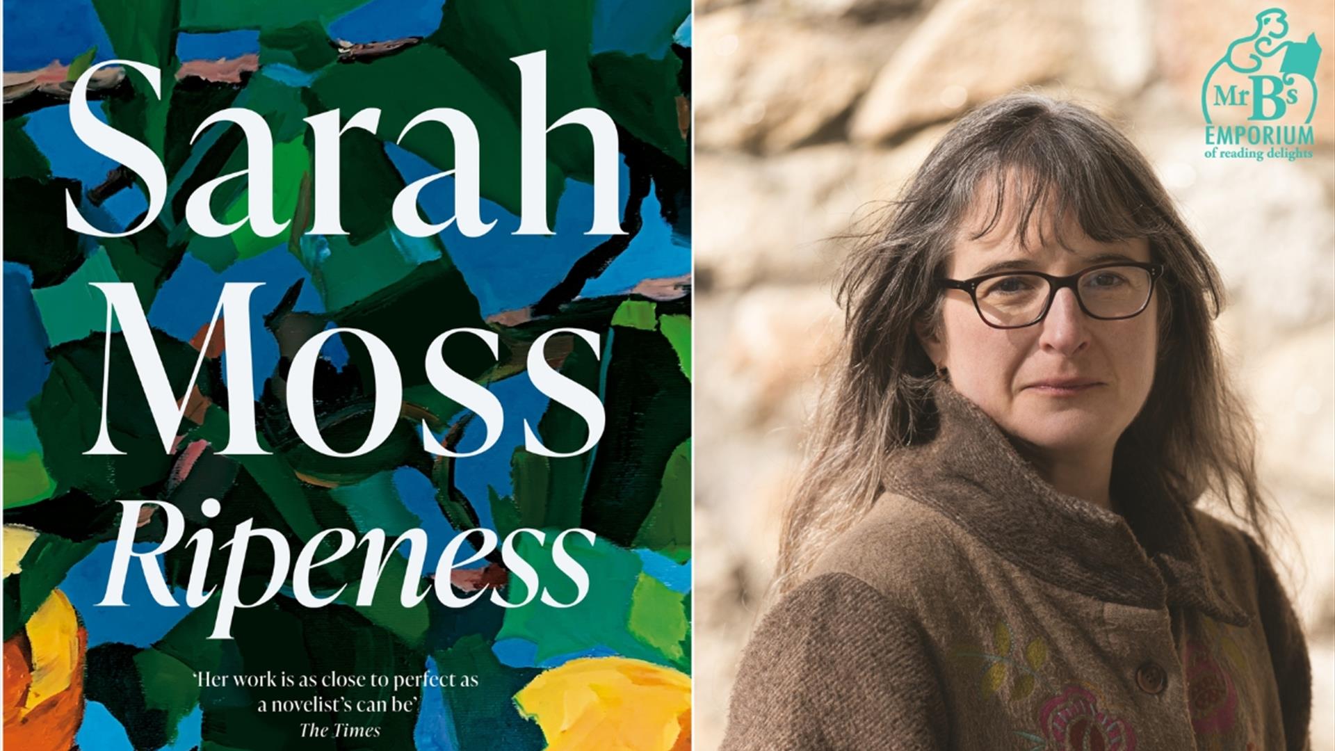 Ripeness with Sarah Moss at Mr B's Emporium of Reading Delights