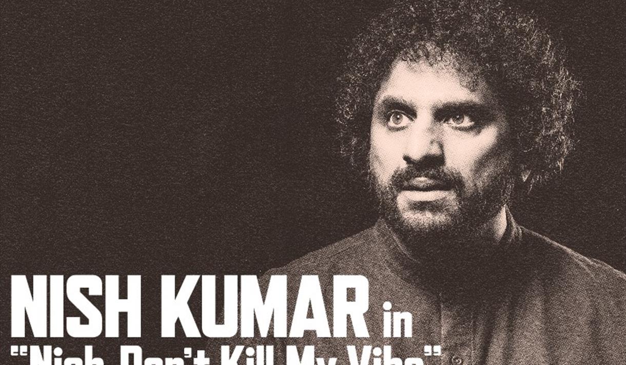 Nish Kumar: Nish, Don't Kill My Vibe